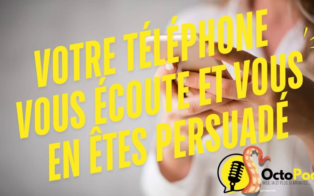 “Votre téléphone vous écoute… et vous en êtes persuadé” – Et si la réalité était encore pire ?